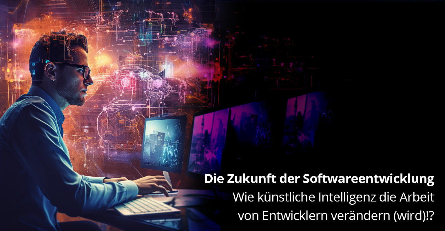 Die Zukunft der Softwareentwicklung: Wie künstliche Intelligenz die Arbeit von Entwicklern verändern (wird)!?